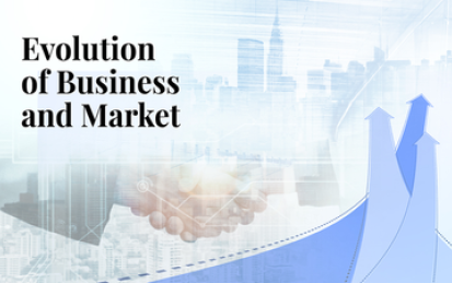 Evolution of Business and Market